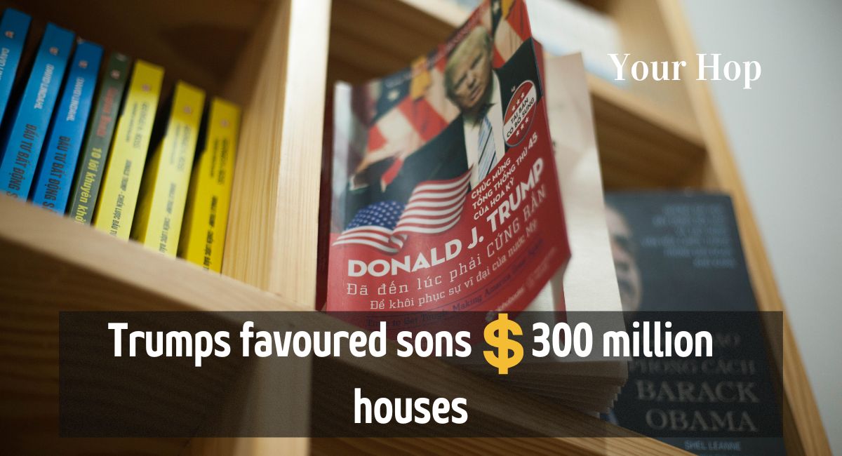 Trumps favoured sons $300 million houses